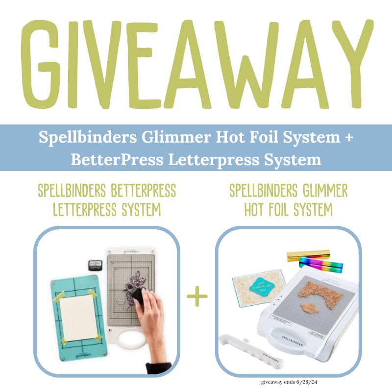 Giveaway: Spellbinders Glimmer Hot Foil System & BetterPress Letterpress System - June 2024