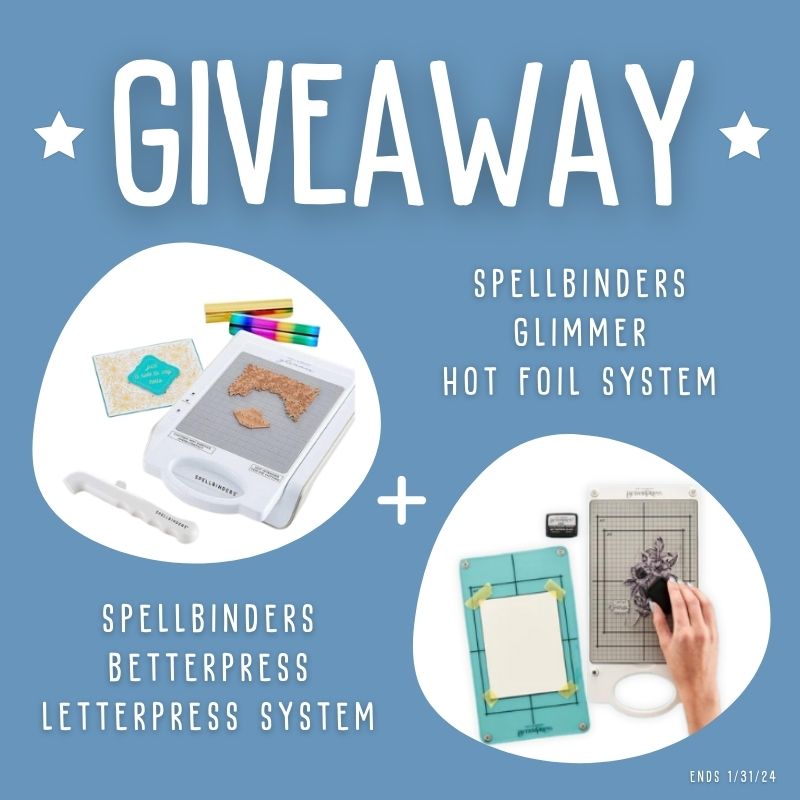 Giveaway: Spellbinders Glimmer Hot Foil System + BetterPress Letterpress System - January 2024